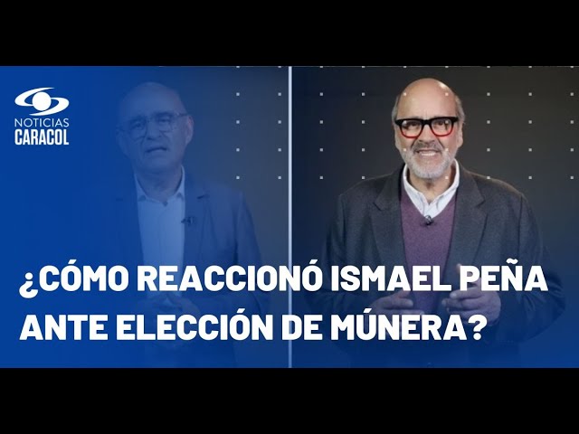 ⁣¿Cómo reaccionó Ismael Peña ante elección de Múnera?