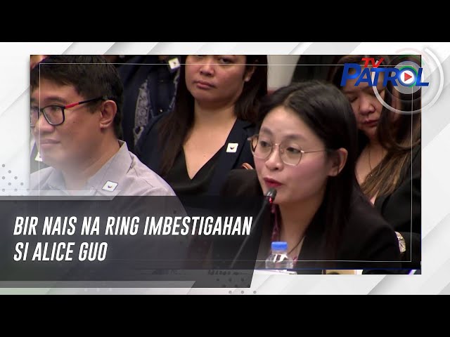 ⁣BIR nais na ring imbestigahan si Alice Guo | TV Patrol