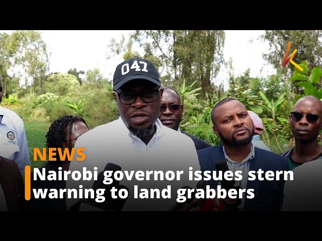 ⁣Nairobi governor issues stern warning to land grabbers