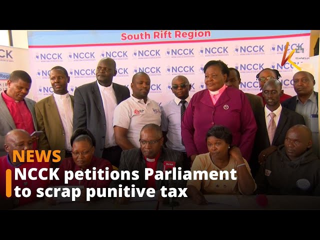 ⁣NCCK petitions Parliament to scrap punitive taxes that directly impact the poor