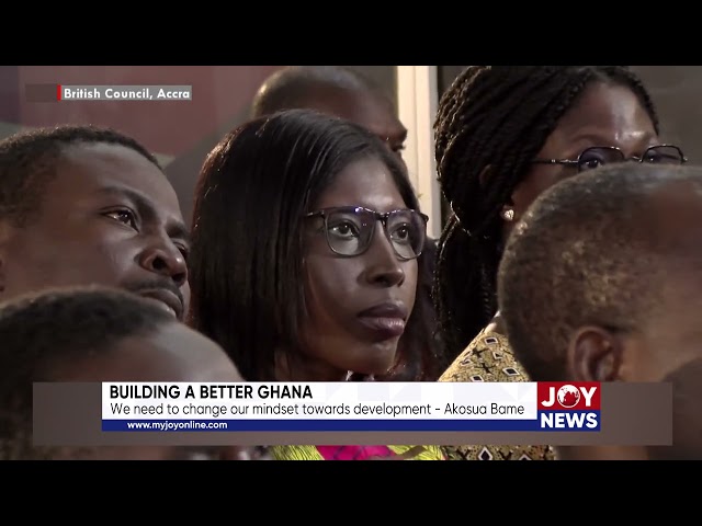 ⁣Building a better Ghana: We need to change our mindset towards development - Akosua Bame