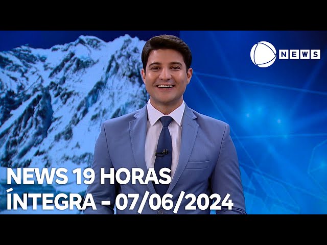 ⁣News 19 Horas - 07/06/2024