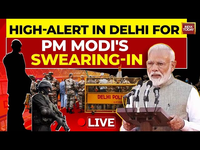 ⁣INDIA TODAY LIVE: Security Beefed Up In Delhi For Modi's Oath Taking, High Alert In Delhi LIVE