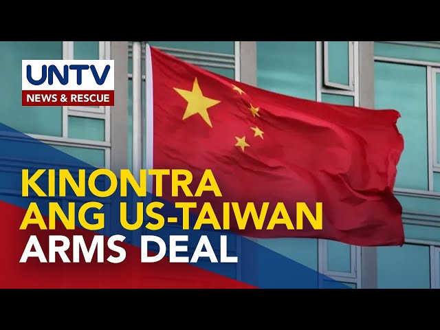 ⁣Pagbebenta ng US arms sa Taiwan, mariing tinutulan ng China