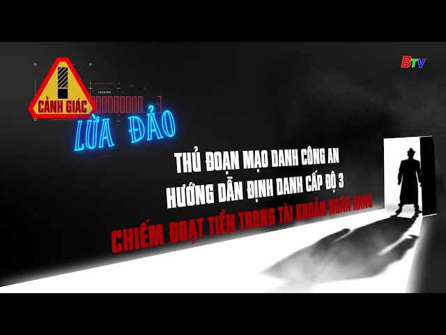 ⁣Thủ đoạn mạo danh Công an hướng dẫn định danh cấp độ 3, chiếm đoạt tiền trong tài khoản ngân hàng