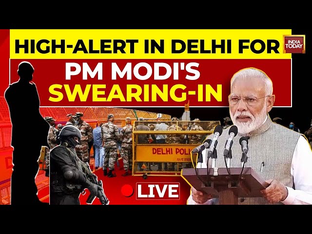 INDIA TODAY LIVE: Security Beefed Up In Delhi For Modi's Oath Taking, High Alert In Delhi LIVE