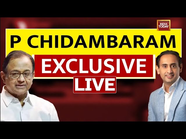 India Today LIVE: P Chidambaram Exclusive With Rahul Kanwal | Opposition Zinda Hai | Congress LIVE