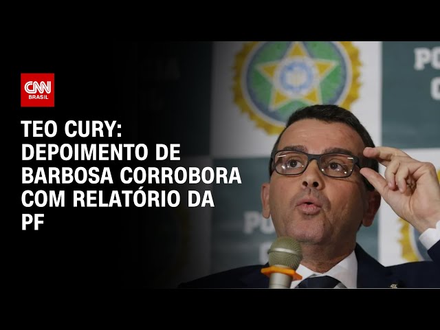 ⁣Teo Cury: depoimento de Barbosa corrobora com relatório da PF | AGORA CNN