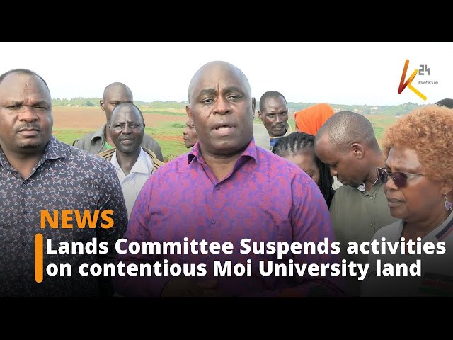 ⁣National Assembly Lands Committee Suspends activities on contentious Moi University land