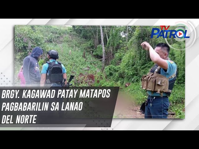 ⁣Brgy. Kagawad patay matapos pagbabarilin sa Lanao Del Norte | TV Patrol