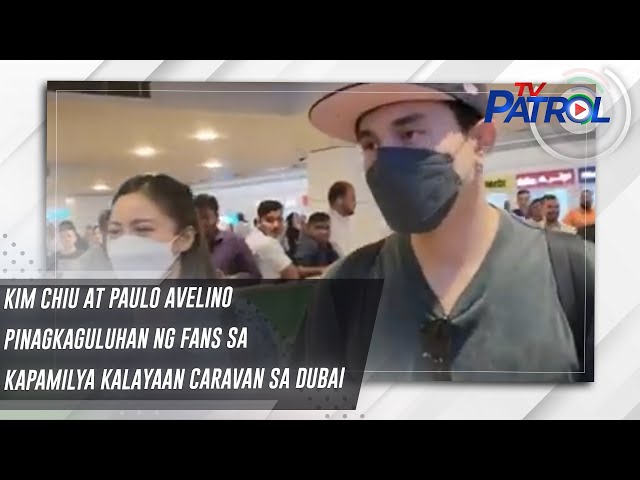 ⁣Kim Chiu at Paulo Avelino pinagkaguluhan ng fans sa Kapamilya Kalayaan Caravan sa Dubai | TV Patrol