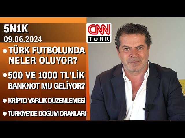 ⁣Türk futbolunda neler oluyor? | 500-1000 TL'lik banknot | Kripto varlık düzenlemesi-5N1K 09.06.