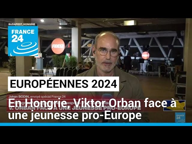 ⁣Européennes 2024 : en Hongrie, Viktor Orban face à une jeunesse pro-Europe • FRANCE 24