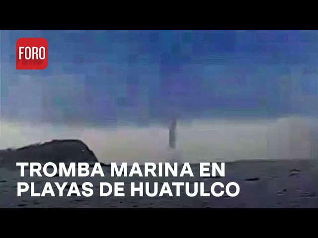 ⁣Tromba marina sorprende frente a playas de Huatulco, Oaxaca - Las Noticias