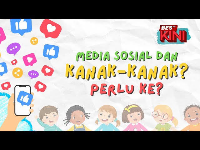 ⁣BES+KINI - Media sosial dan kanak-kanak? Perlu ke?