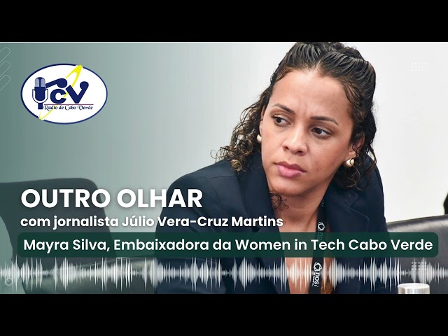 ⁣O OUTRO OLHAR com Júlio Vera-Cruz Martins. Convidada: Mayra Silva, Embaixadora da Women in Tech CV