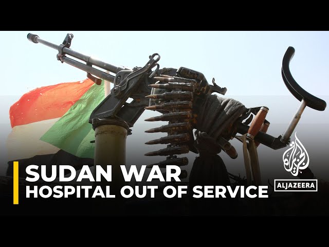 ⁣Sudan hospital out of service: Rapid Support Forces 'attack' last working facility