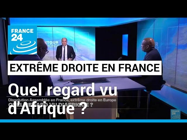 ⁣Dissolution de l'Assemblée en France, extrême droite en Europe : quel regard vu d'Afrique 