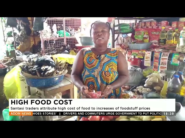 Santasi traders attribute high cost of food to increase of foodstuff price(10-6-24)