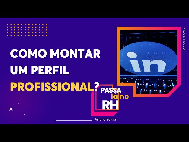 Como começar a montar o perfil profissional no LinkedIn?