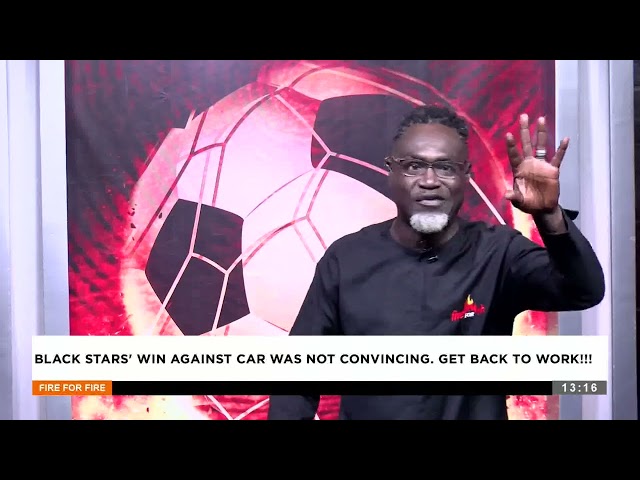 ⁣Black Stars' win against the car was not convincing. Get back to work - Fire for Fire on Adom T