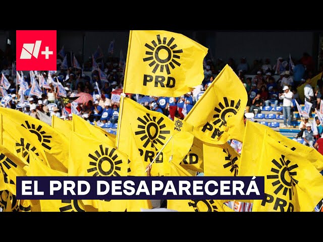 ⁣El PRD desaparecerá tras 35 años de historia política - N+