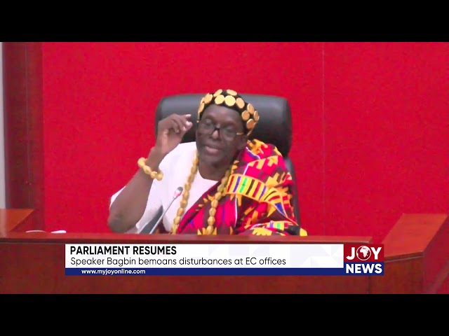 ⁣Parliament resumes: Speaker Bagbin bemoans disturbances at EC offices