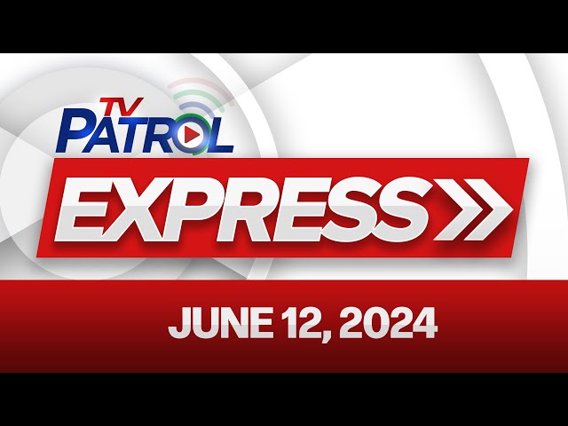 ⁣TV Patrol Express: June 12, 2024