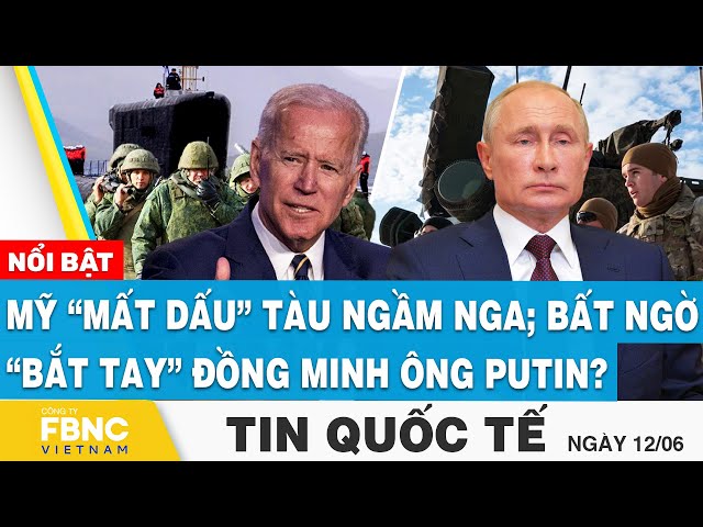 ⁣Tin Quốc tế 12/6 | Mỹ “mất dấu” tàu ngầm Nga; Bất ngờ “bắt tay” đồng minh ông Putin? | FBNC