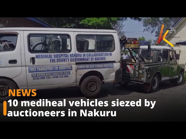 ⁣10 mediheal vehicles seized by auctioneers in Nakuru
