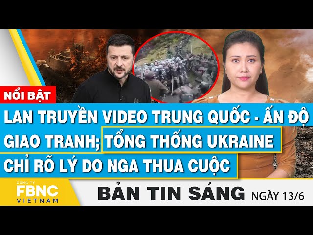 ⁣Tin Sáng 13/6 | Lan truyền video Trung Quốc-Ấn Độ giao tranh; TT Ukraine chỉ rõ lý do Nga thua cuộc