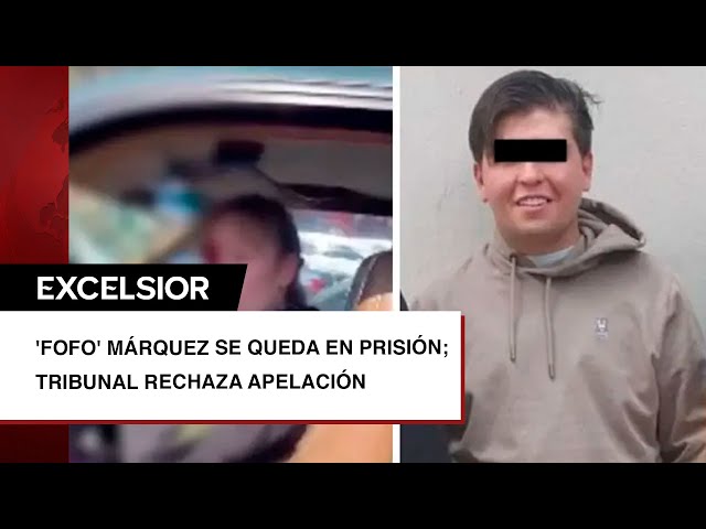 ⁣'Fofo' Márquez se queda en prisión; tribunal rechaza apelación
