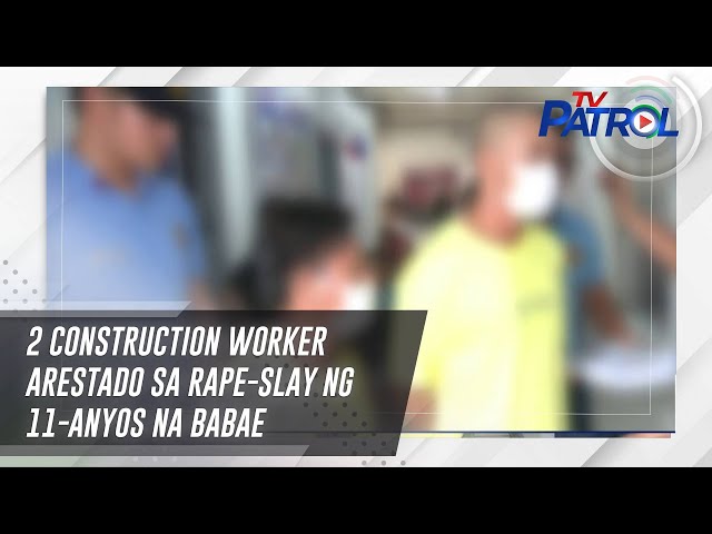 ⁣2 construction worker arestado sa rape-slay ng 11-anyos na babae | TV Patrol