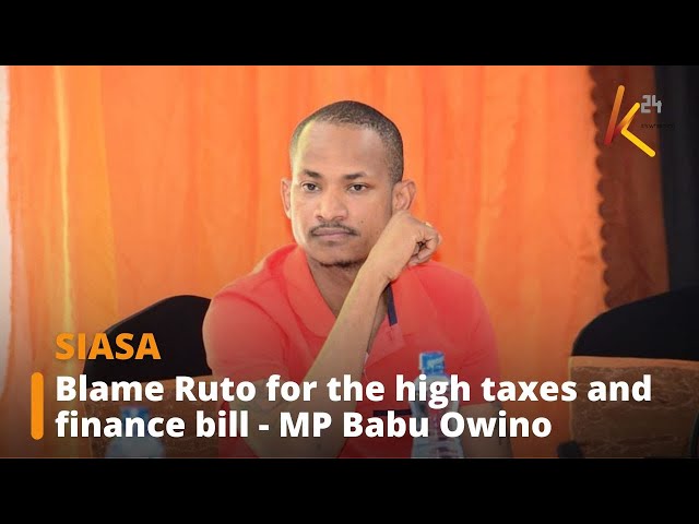 ⁣Blame Ruto for the high taxes and finance bill - MP Babu Owino