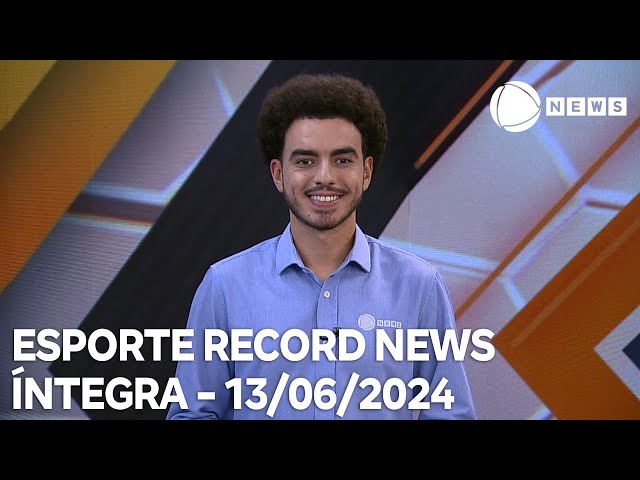 ⁣Esporte Record News - 13/06/2024