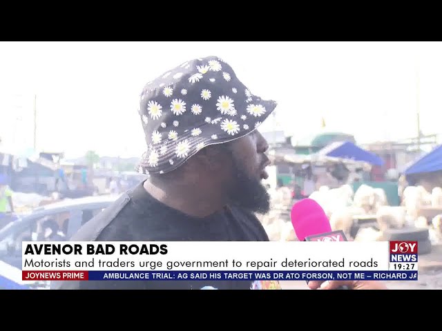 ⁣Joy News Prime| Avenor Bad Roads: Motorists and traders urge government to repair deteriorated roads