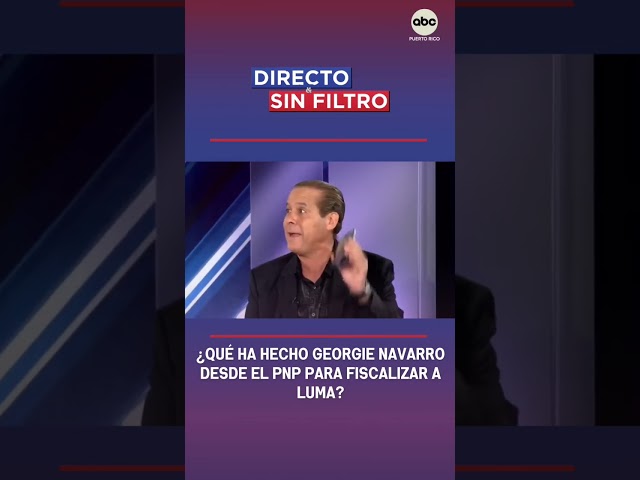 ⁣Directo y Sin Filtro: ¿Qué ha hecho Georgie Navarro desde el PNP para fiscalizar a LUMA?