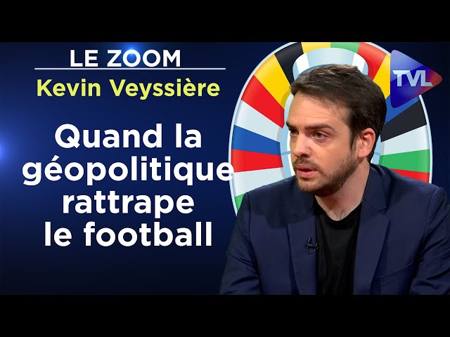 ⁣Quand la géopolitique rattrape le football - Le Zoom - Kevin Veyssière - TVL