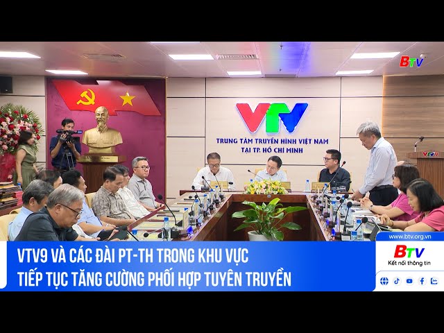 ⁣VTV9 và các Đài PT-TH trong khu vực tiếp tục tăng cường phối hợp tuyên truyền