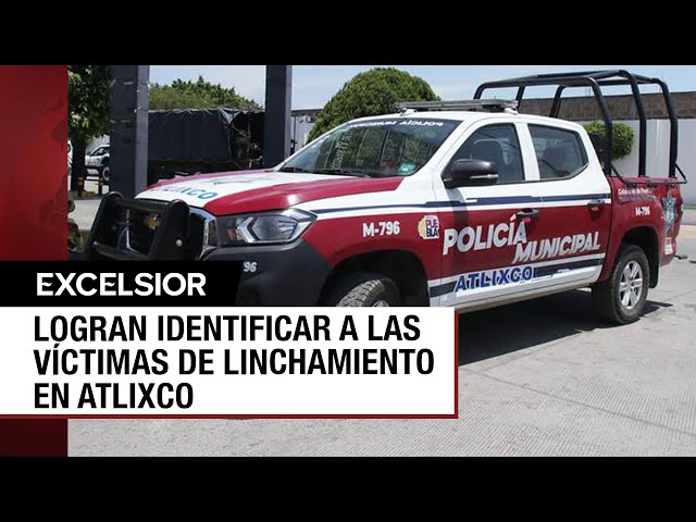 ⁣Identifican a tres de los cuatro hombres linchados en Atlixco, Puebla