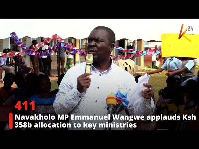 ⁣Navakholo MP Emmanuel Wangwe applauds Ksh 358b allocation to key ministries