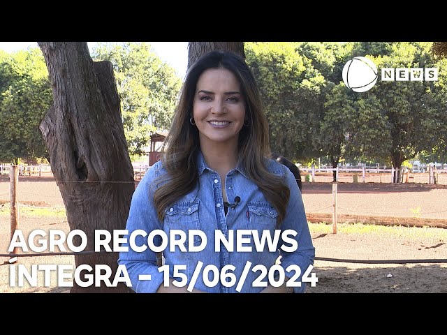 ⁣Agro Record News - 15/06/2024