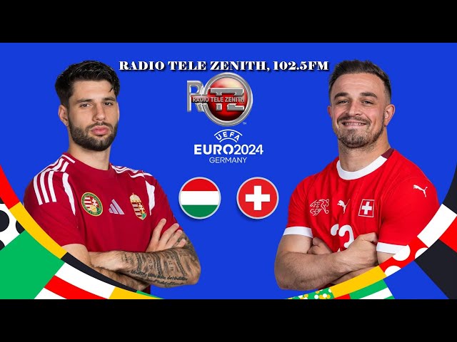 ⁣HONGRIE VS SUISSE COUPE D'EUROPE  2024 SUR RADIO TELE ZENITH, 102.5FM