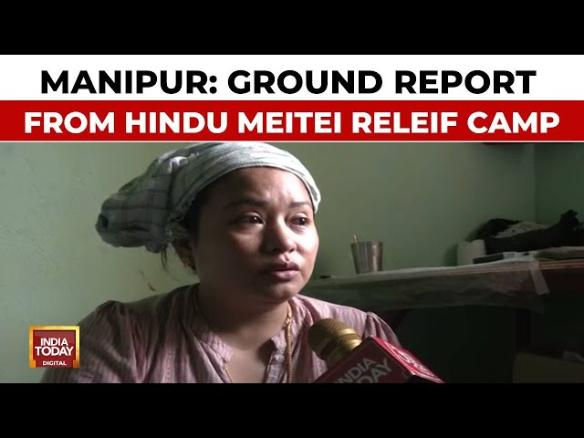 ⁣Manipur: Exclusive Ground Report From Relief Camp Of Hindu Meitei | India Today