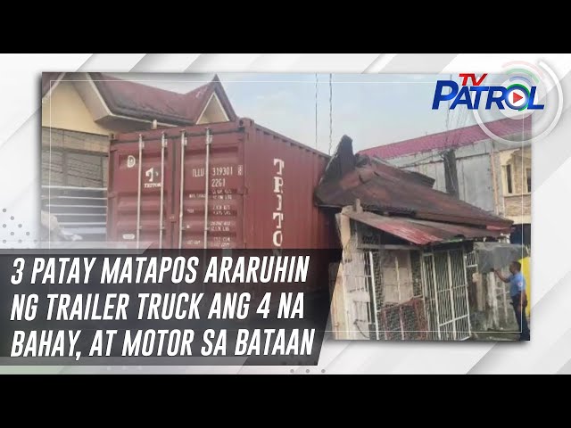 ⁣3 patay matapos araruhin ng trailer truck ang 4 na bahay, at motor sa Bataan | TV Patrol