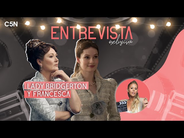 ⁣ENTREVISTA EXCLUSIVA con LADY BRIDGERTON y FRANCESCA BRIDGERTON