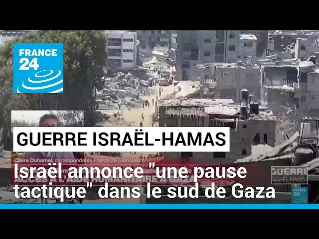 ⁣Guerre Israël-Hamas : l'armée israélienne annonce "une pause tactique" dans le sud de