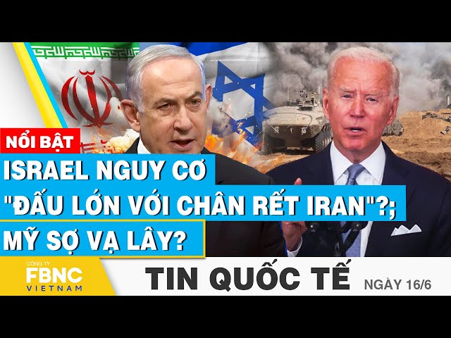 ⁣Tin Quốc tế 16/6 | Israel nguy cơ "đấu lớn với chân rết Iran"?; Mỹ sợ vạ lây? | FBNC