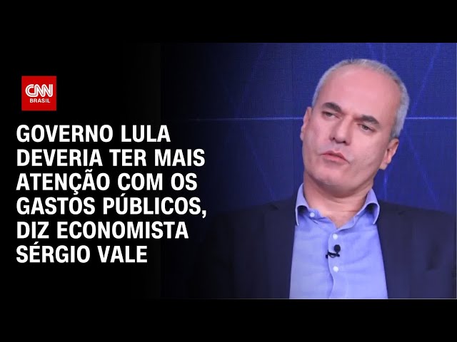 ⁣Governo Lula deveria ter mais atenção com gastos públicos, diz economista diz economista Sérgio Vale