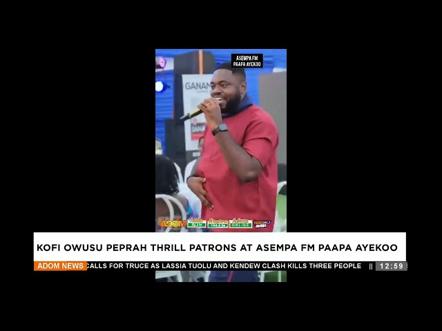 ⁣Kofi Owuso peprah thrill patrons at Asempa fm paapa ayekoo - Premtobre Kasee on Adom TV (17-6-24)